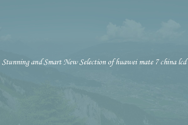Stunning and Smart New Selection of huawei mate 7 china lcd