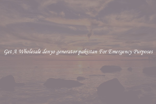 Get A Wholesale denyo generator pakistan For Emergency Purposes