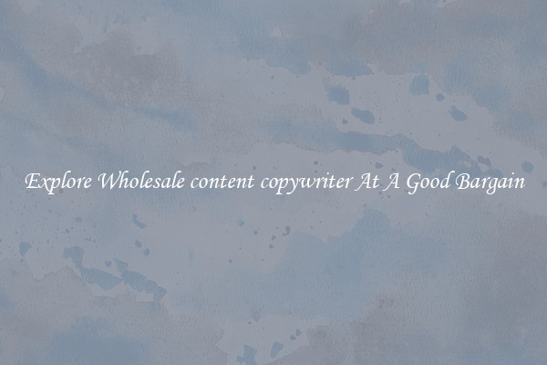 Explore Wholesale content copywriter At A Good Bargain