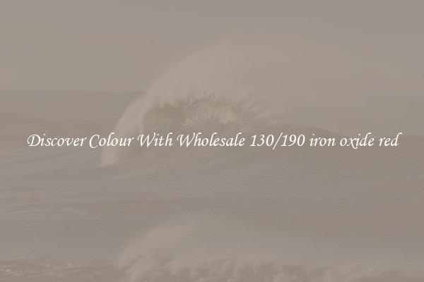 Discover Colour With Wholesale 130/190 iron oxide red