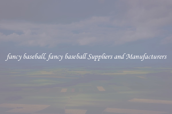 fancy baseball, fancy baseball Suppliers and Manufacturers