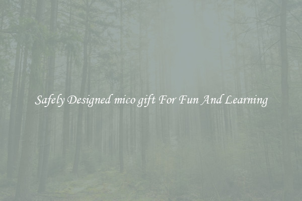 Safely Designed mico gift For Fun And Learning