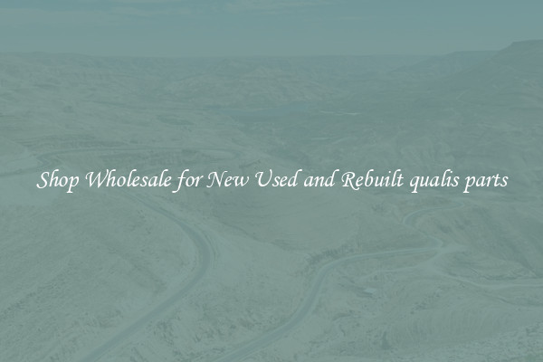 Shop Wholesale for New Used and Rebuilt qualis parts