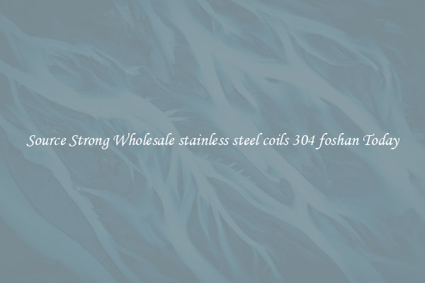 Source Strong Wholesale stainless steel coils 304 foshan Today