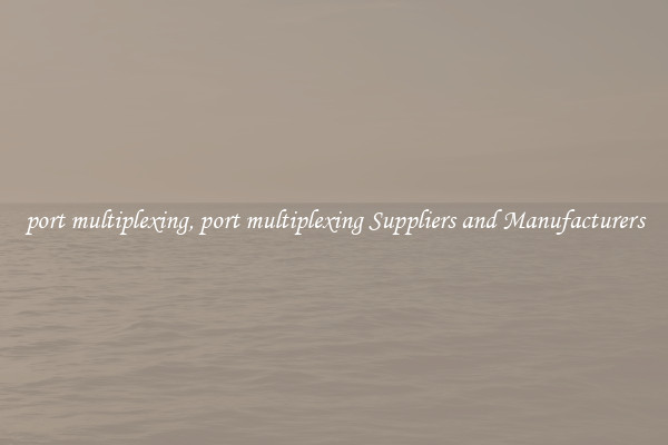 port multiplexing, port multiplexing Suppliers and Manufacturers