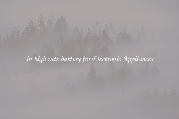 hr high rate battery for Electronic Appliances