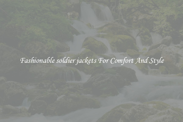 Fashionable soldier jackets For Comfort And Style