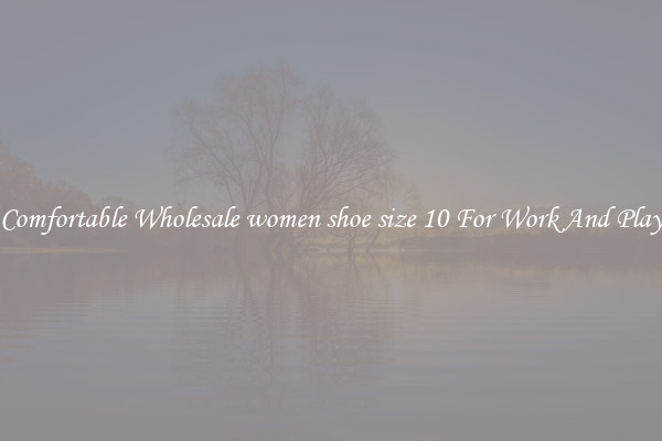 Comfortable Wholesale women shoe size 10 For Work And Play