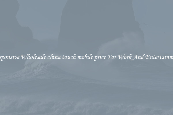 Responsive Wholesale china touch mobile price For Work And Entertainment