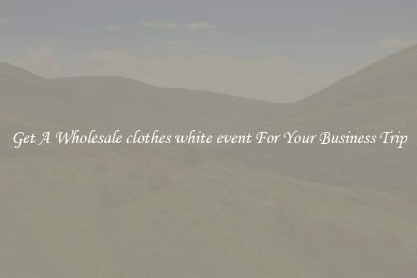 Get A Wholesale clothes white event For Your Business Trip