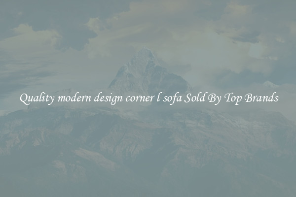 Quality modern design corner l sofa Sold By Top Brands