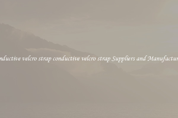 conductive velcro strap conductive velcro strap Suppliers and Manufacturers