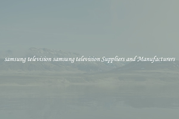 samsung television samsung television Suppliers and Manufacturers