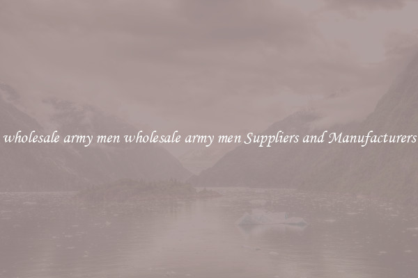 wholesale army men wholesale army men Suppliers and Manufacturers