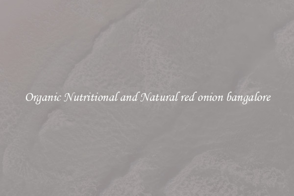 Organic Nutritional and Natural red onion bangalore