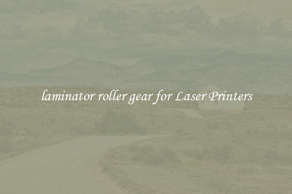 laminator roller gear for Laser Printers