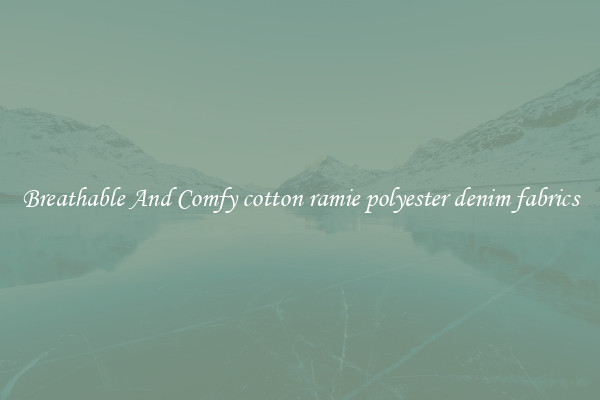 Breathable And Comfy cotton ramie polyester denim fabrics