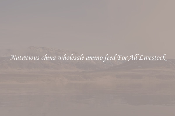 Nutritious china wholesale amino feed For All Livestock