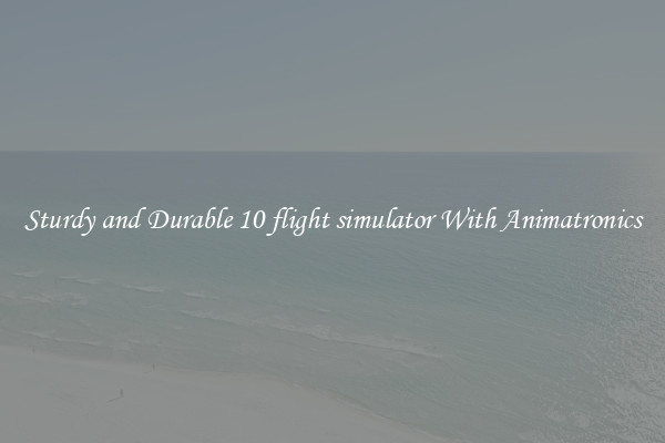 Sturdy and Durable 10 flight simulator With Animatronics