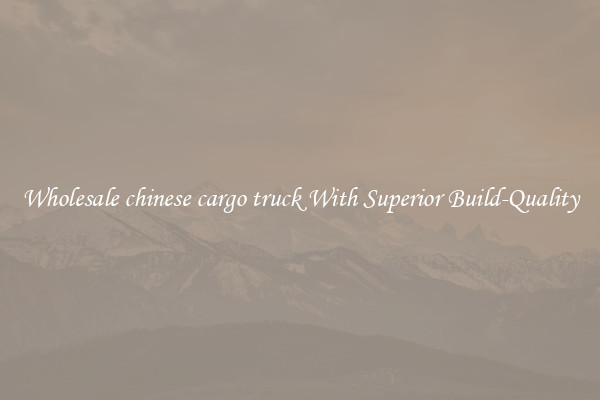 Wholesale chinese cargo truck With Superior Build-Quality