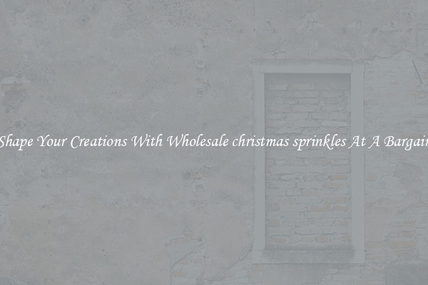 Shape Your Creations With Wholesale christmas sprinkles At A Bargain